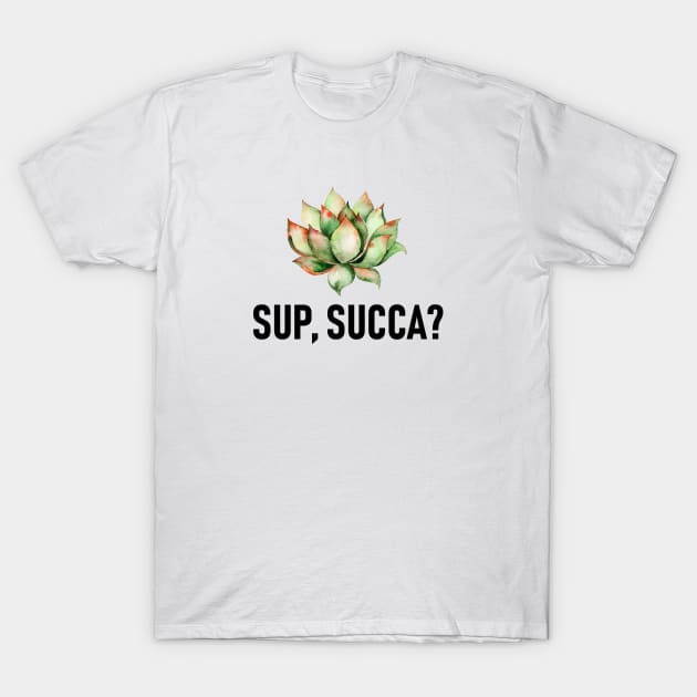 Sup, succa? Succulent puns T-Shirt by MysticMagpie